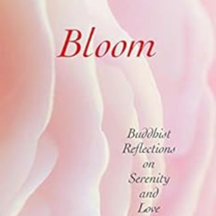 ACCESS EPUB 📚 Bloom: Buddhist Reflections on Serenity and Love by Ajahn Sona [KINDLE