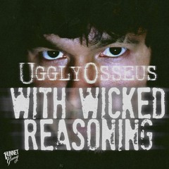 UgglyOsseus - With Wicked Reasoning (Vid in Description)