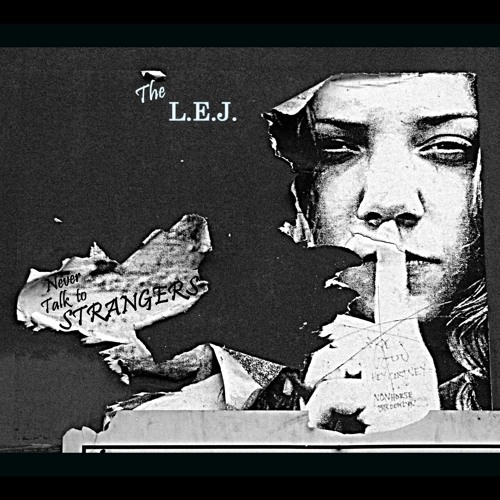 Never Talk To Strangers by The L.E.J.