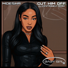 Moesha - Cut Him Off (DJ Keytronikz Remix)