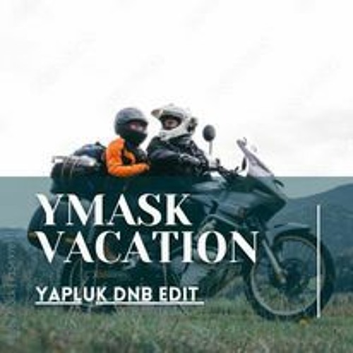 Y Mask - Vacation D&B  ( YaPluK  Edit )
