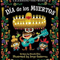 ( 0O5iq ) Día de los Muertos (Celebrate the World) by  Hannah Eliot &  Jorge Gutierrez ( HFd5E )