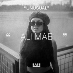"ALI MAE" // UNUSUAL MIX #004