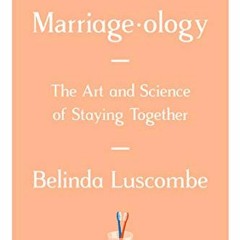 GET [KINDLE PDF EBOOK EPUB] Marriageology: The Art and Science of Staying Together by  Belinda Lusco