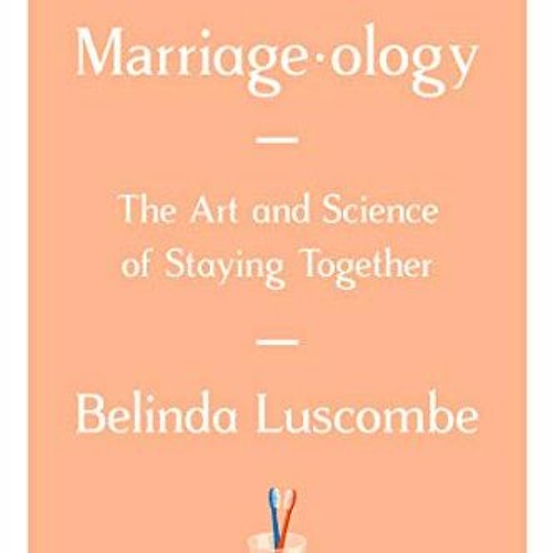 GET [KINDLE PDF EBOOK EPUB] Marriageology: The Art and Science of Staying Together by  Belinda Lusco