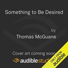 GET EBOOK EPUB KINDLE PDF Something to be Desired by  Thomas McGuane,David Marantz,Audible Studios �