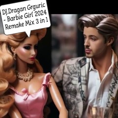 Dj.Dragan Grguric - Barbie Girl 2024 Remake Mix 3in1 (Inspired With Aqua)