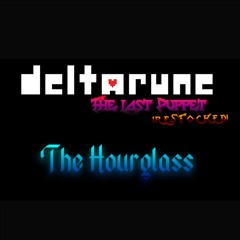 The Hourglass - [Deltarune; The Last Puppet]