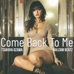 Malcom Beatz x Tsukaya Ozawa - Come back to Me (Audio Official)