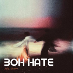 BOH HATE - JXDIE x OXYOYE (BKB Edit)