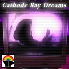 Cathode Ray Dreams