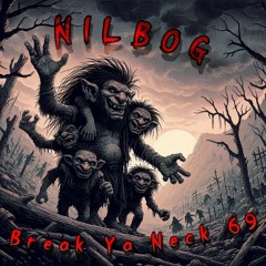 Nilbog - Break Ya Neck 69 [FREE DL]