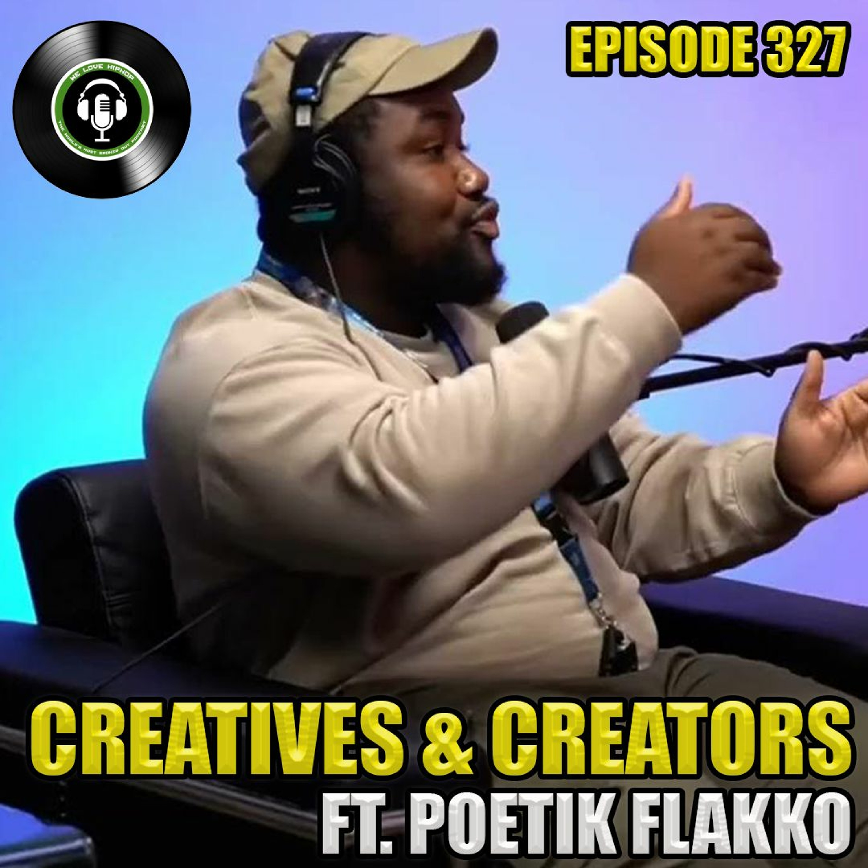 Episode 327 | Creatives & Creators ft. POETIK FLAKKO | We Love Hip Hop Podcast episode artwork