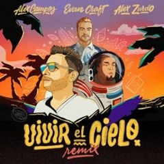 Vivir El Cielo (Remix) - Alex Campos ft Evan Craft & Alex Zurdo x Joseph Stuart DJ