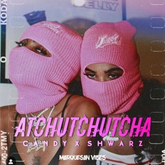 ATCHUTCHUTCHA - (Candy x Shwarz)