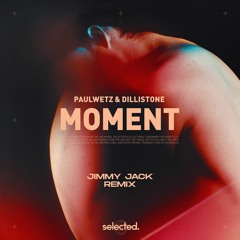 Dillistone & PaulWetz - Moment (Jimmy Jack Remix)
