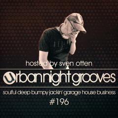 Urban Night Grooves 196 - Hosted by Sven Otten *Soulful Deep Bumpy Jackin' Garage House Business*