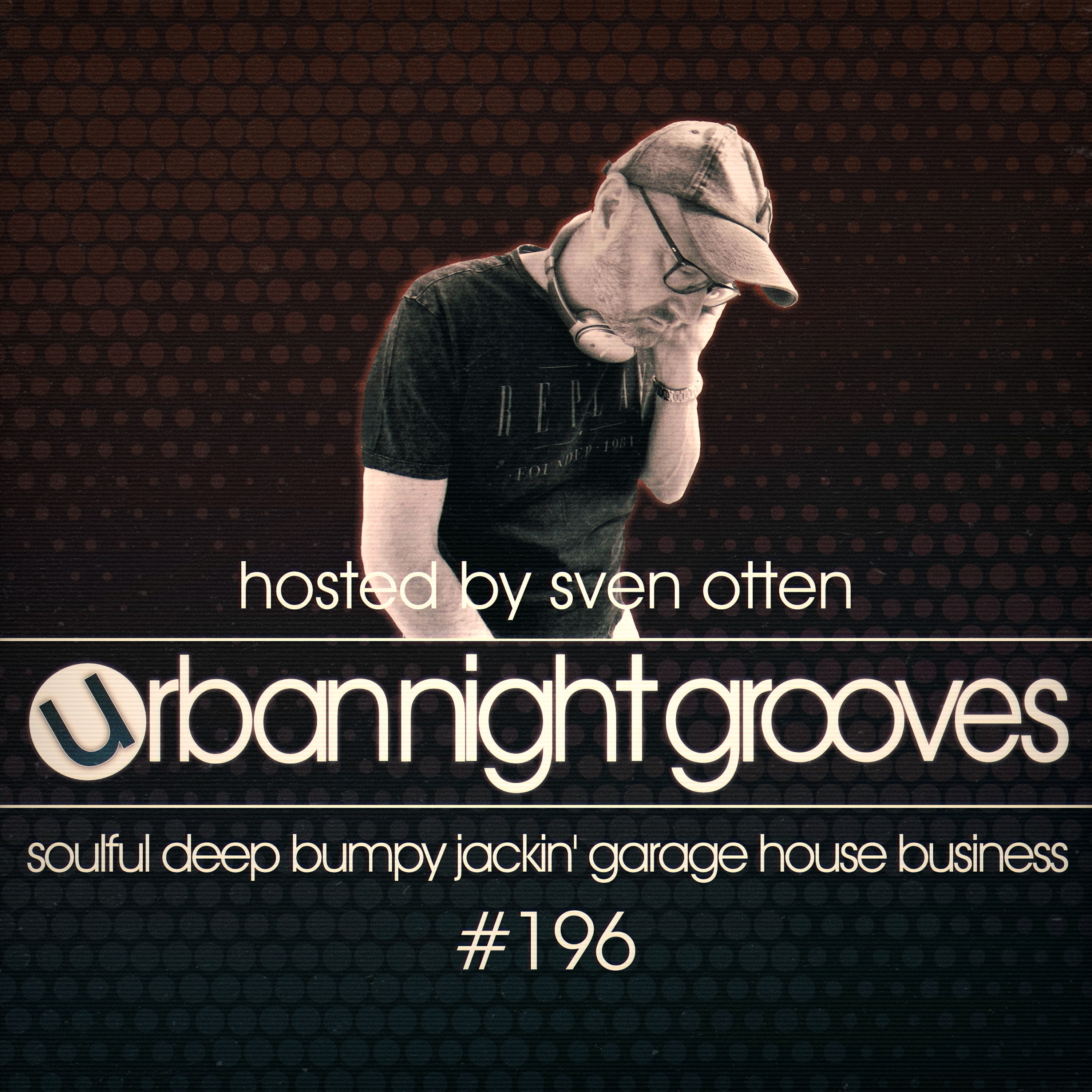 Urban Night Grooves 196 - Hosted by Sven Otten *Soulful Deep Bumpy Jackin' Garage House Business* episode artwork