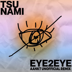 Tsu Nami  - eye2eye (AANKT Unoffical Remix/double A shit Mix)