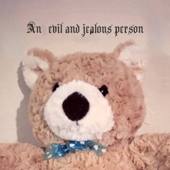 An Evil and Jealous Person (with Sophie Woodhouse)