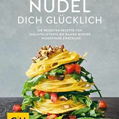 audio Nudel dich glücklich: Die neuesten Rezepte von Tagliatelletorte bis Ramen-Burger – Widerstan