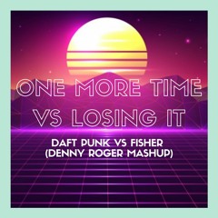 Daft Punk Vs Fisher - One More Time Vs Losing It (Denny Roger Mashup)