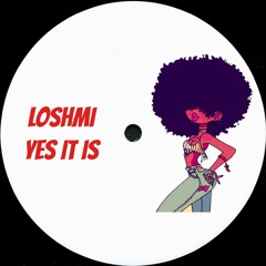 Loshmi - Yes It Is