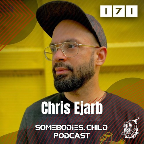 Somebodies.Child Podcast #171 with Chris Ejarb