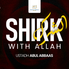 Shirk with Allah | Evil Sins & Bad Traits in Islam | Ustadh Abul Abbaas
