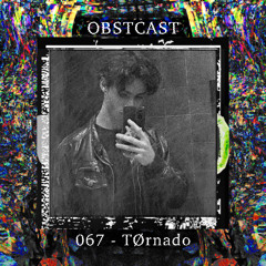 OBSTCAST 067 >>> TØrnado
