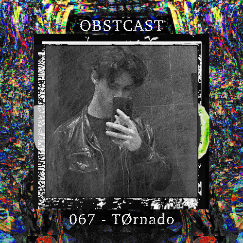 OBSTCAST 067 >>> TØrnado
