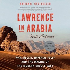 ⚡Read🔥PDF Lawrence in Arabia: War, Deceit, Imperial Folly and the Making of the Modern