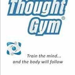 [Get] [EBOOK EPUB KINDLE PDF] The Thought Gym: Train the mind...and the body will follow! by Hari Ka