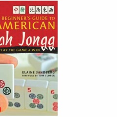 Get [p.d.f] A Beginner's Guide to American Mah Jongg: How to Play the Game & Win eBook by Elaine San