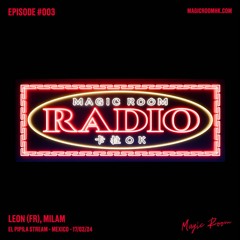 Magic Room Radio #003 - El Pípila Stream - Mexico - Leon (FR), Milam 17/02/24