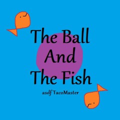 [BOFXVI] The Ball And The Fish