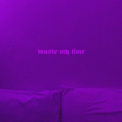 waste my time (prod.xevvsx)