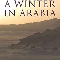 [Access] KINDLE PDF EBOOK EPUB A Winter in Arabia: A Journey Through Yemen by  Freya Stark 🖍️