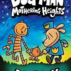 READDOWNLOAD!] Dog Man 10 Mothering Heights (the latest book in the million-copy selling Dog Man ser