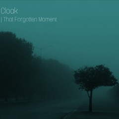 Cloak - That Forgotten Moment