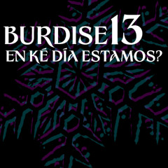 BURDISE13 - EN KE DIA ESTAMOS