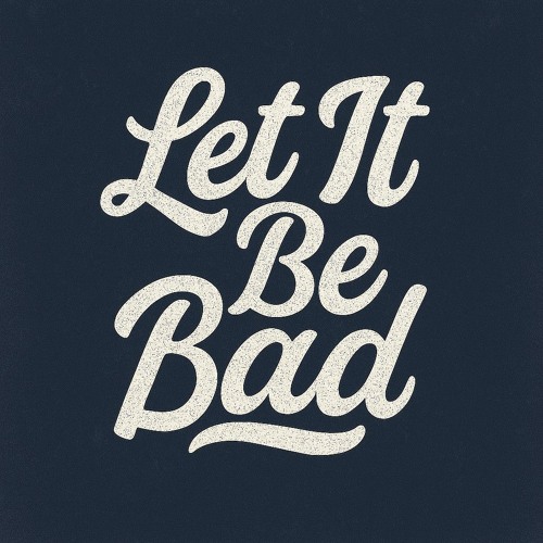 Let It be Bad