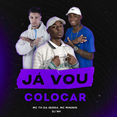 MC TH DA SERRA & MC MINININ - JA VOU COLOCAR
