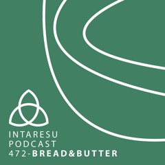 Intaresu Podcast 472 - Bread&Butter