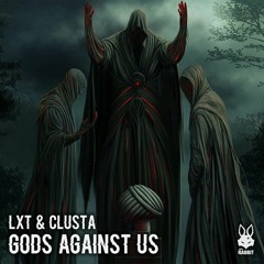 LxT & Clusta  -  Gods Against Us [Free Download]