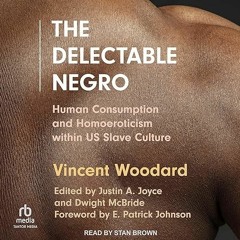 kindle👌 The Delectable Negro: Human Consumption and Homoeroticism Within US Slave