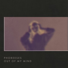 Phoreeses - Out Of My Mind