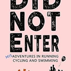 View EBOOK 💝 Did Not Enter: Misadventures in Running, Cycling and Swimming (DNF Seri