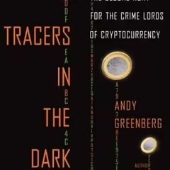 (PDF/ePub) Tracers in the Dark: The Global Hunt for the Crime Lords of Cryptocurrency - Andy Greenbe