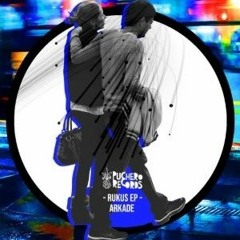Arkade - Rukus (Original Mix) // Puchero Records